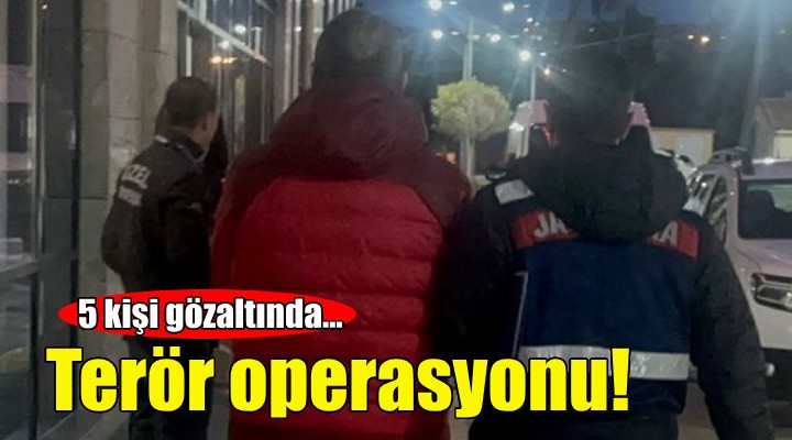 İzmir'de terör operasyonu: 5 gözaltı!