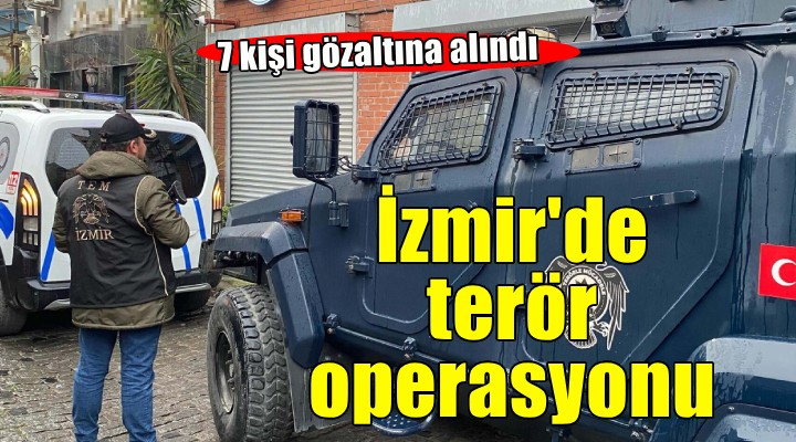 İzmir'de terör örgütü operasyonu: 7 gözaltı