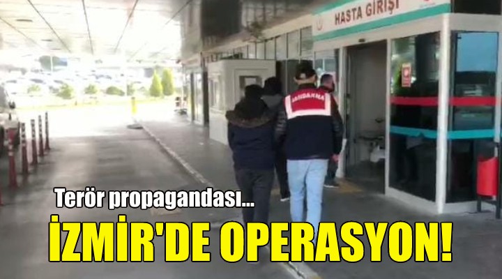 İzmir'de terör propagandası operasyonu!