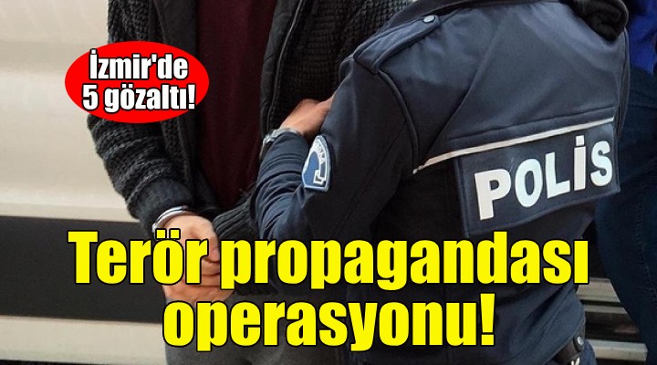 İzmir'de terör propagandası operasyonu!