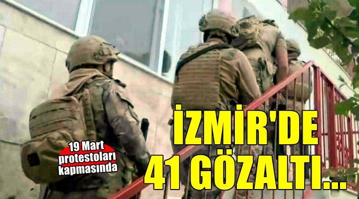 İzmir'de 19 Mart protestoları kapsamında 41 gözaltı