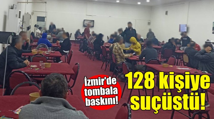 İzmir'de tombala baskını: 128 kişiye suçüstü!