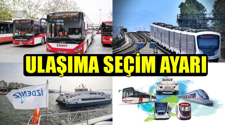 İzmir'de toplu ulaşıma seçim ayarı...