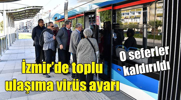 İzmir'de toplu ulaşıma virüs ayarı... O seferler kaldırıldı!