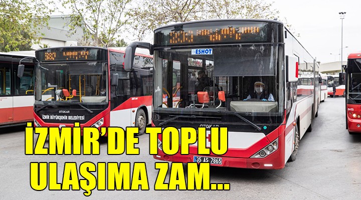 İzmir'de toplu ulaşıma zam...