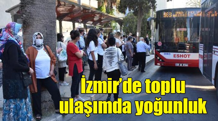 İzmir'de toplu ulaşımda yoğunluk