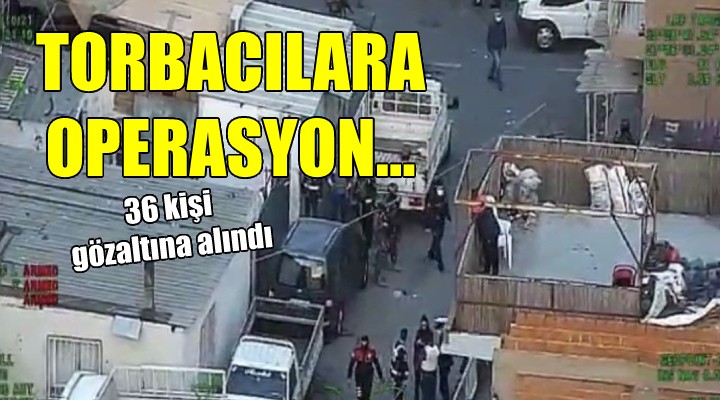 İzmir'de torbacılara operasyon: 36 gözaltı