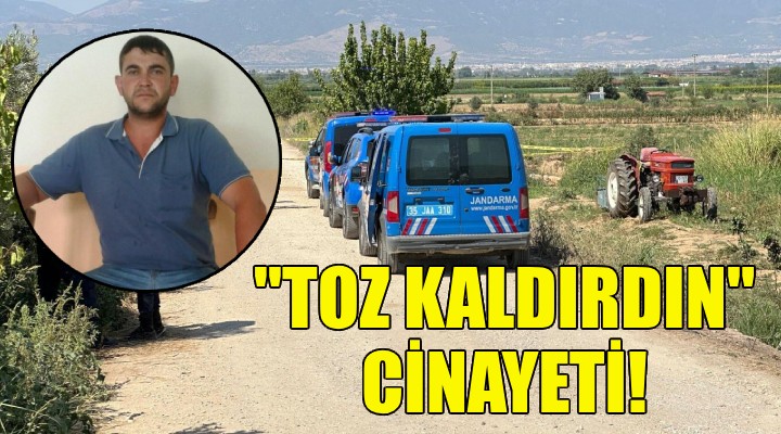 İzmir'de 'toz kaldırdın' cinayeti!