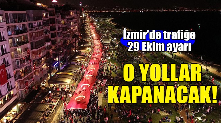 İzmir'de trafiğe 29 Ekim ayarı... O yollar kapanacak!