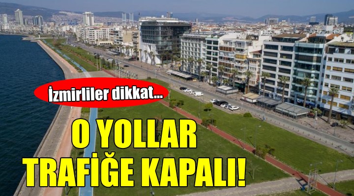 İzmir'de trafiğe 30 Ağustos ayarı... O YOLLAR KAPALI!