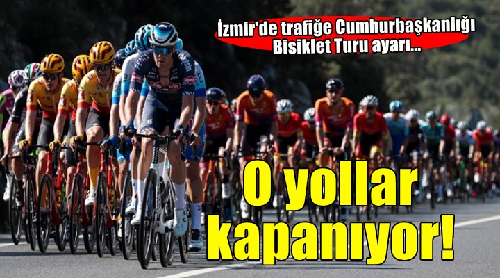 İzmir'de trafiğe Cumhurbaşkanlığı Bisiklet Turu ayarı...