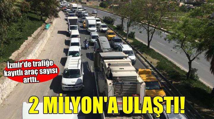 İzmir'de trafiğe kayıtlı araç sayısı arttı