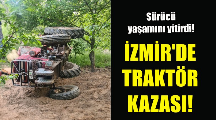 İzmir'de traktör kazası: 1 ölü!