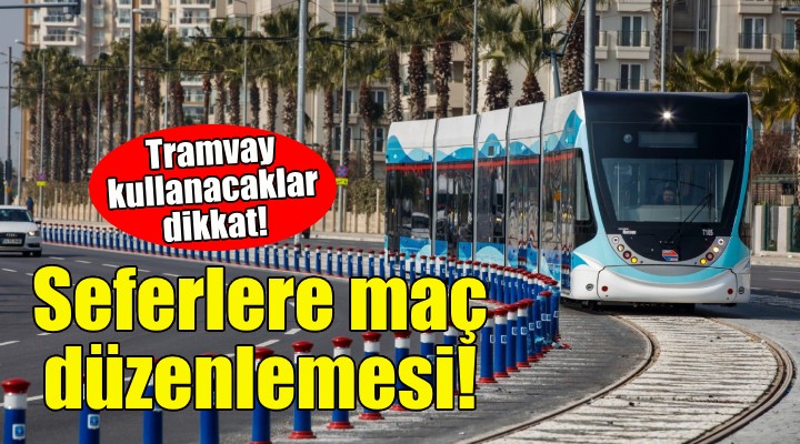 İzmir'de tramvay seferlerine maç düzenlemesi!