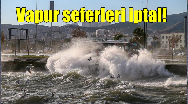 İzmir'de tüm vapur seferleri iptal!