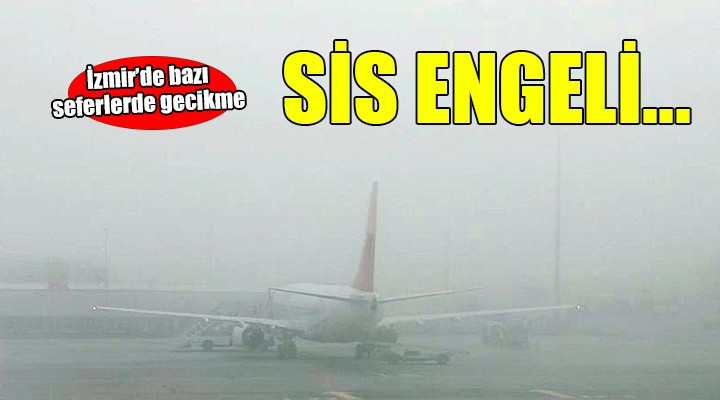 İzmir'de uçak seferlerine sis engeli...