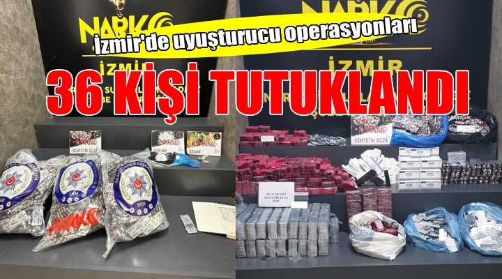 İzmir'de uyuşturucu operasyonları: 36 kişi tutuklandı