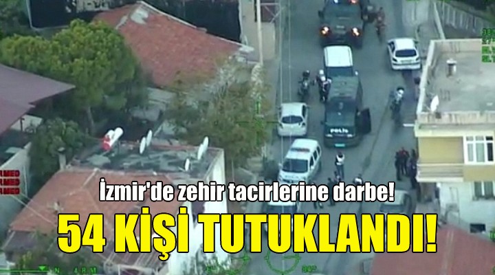 İzmir'de uyuşturucudan 54 tutuklama!