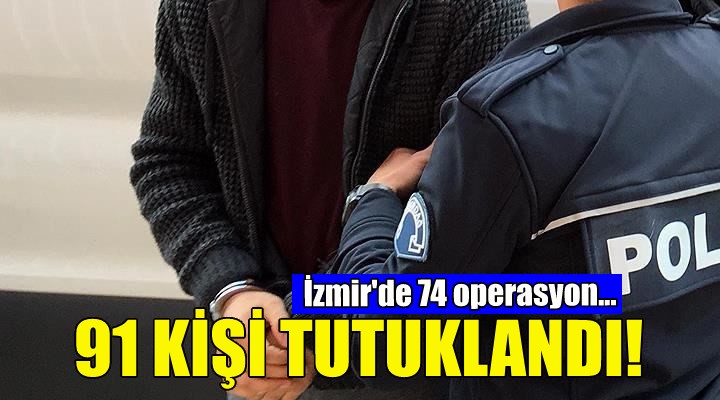 İzmir'de uyuşturucudan 91 tutuklama!