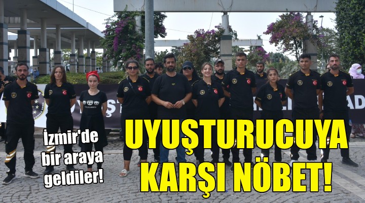 İzmir'de uyuşturucuya karşı nöbet!