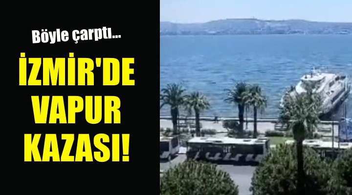 İzmir'de vapur kazası!