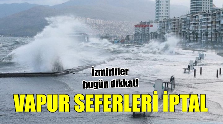 İzmir'de vapur seferlerine fırtına engeli!