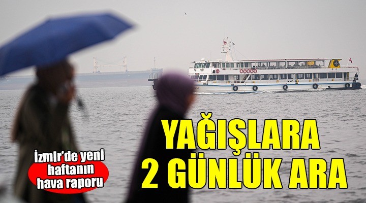 İzmir'de yağışlara 2 günlük ara..