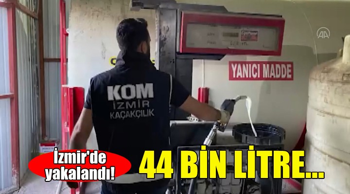 İzmir'de yakalandı... 44 bin litre!