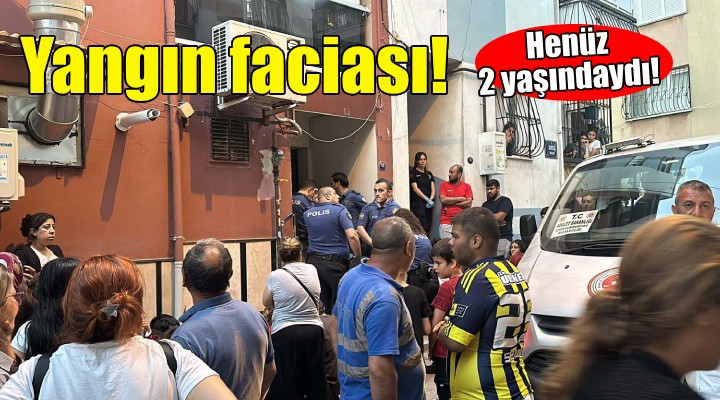İzmir'de yangın faciası: 2 yaşındaki Emircan can verdi!