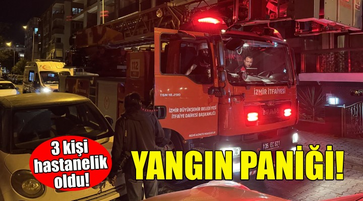 İzmir'de yangın paniği: 3 kişi hastanelik oldu!