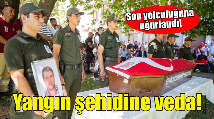 İzmir'de yangın şehidine veda!