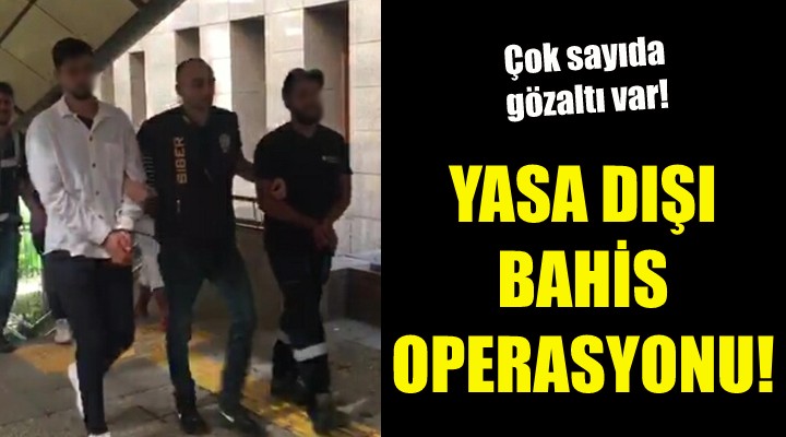 İzmir'de yasa dışı bahis operasyonu!