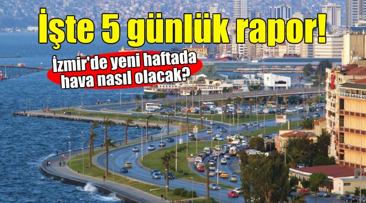 İzmir'de yeni haftada hava nasıl olacak?