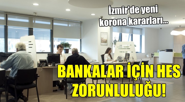 İzmir'de yeni korona kararları... BANKALAR İÇİN HES ZORUNLULUĞU!