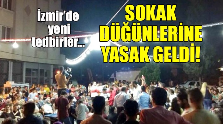 İzmir'de yeni tedbirler... SOKAK DÜĞÜNLERİNE YASAK