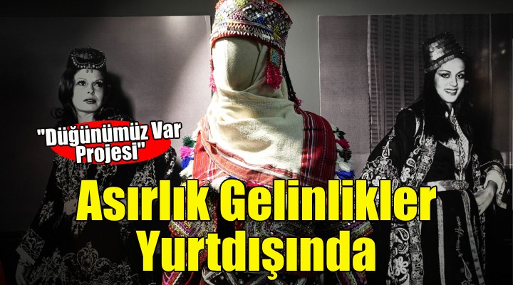 İzmir'de yeniden tasarlanan asırlık gelinlikler yurt içinde ve dışında sergilenecek