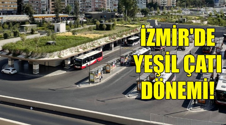İzmir'de yeşil çatı dönemi!