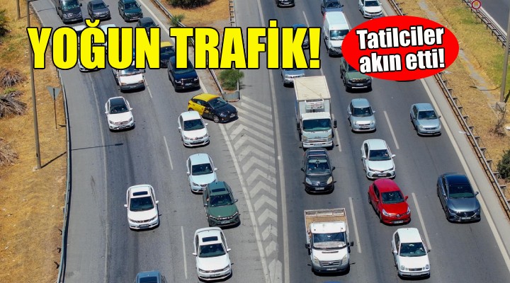 İzmir'de yoğun trafik... Tatilciler akın etti!