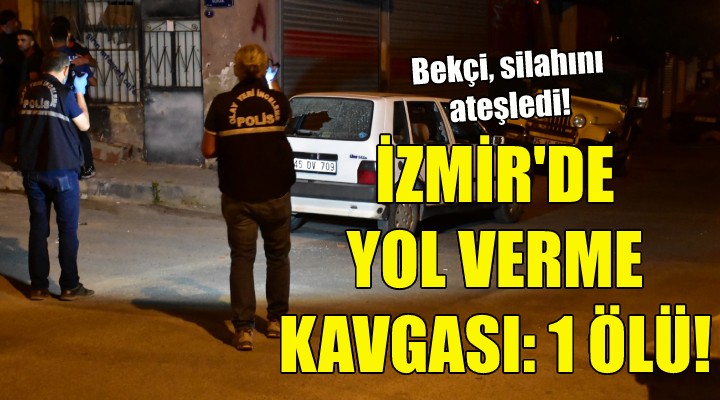 İzmir'de yol verme kavgası: 1 ölü!