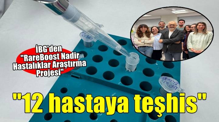 İzmir'de yürütülen projeyle nadir ve tanısı konulamayan 12 hastalık tespit edildi