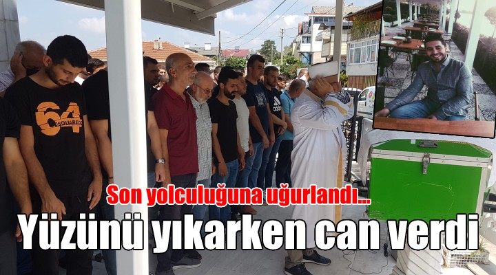 İzmir'de yüzünü yıkarken kazada ölen genç, toprağa verildi