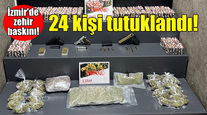 İzmir'de zehir baskını: 24 kişi tutuklandı!