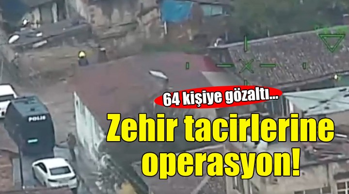 İzmir'de zehir tacirlerine operasyon!