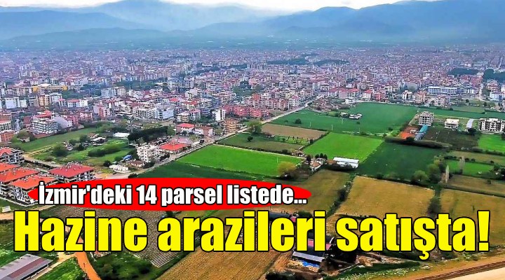 İzmir'deki 14 hazine arazisi satılıyor!