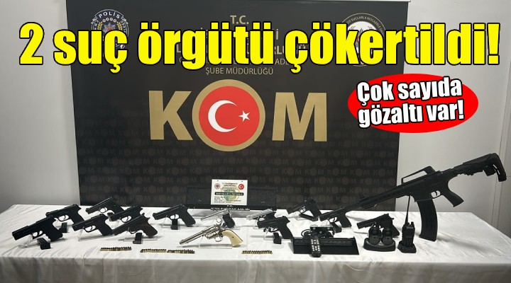 İzmir'deki 2 suç örgütü çökertildi!