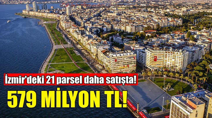 İzmir'deki 21 parsel listede... 579 milyonluk satış!