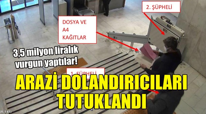 İzmir'deki arazi dolandırıcıları tutuklandı!