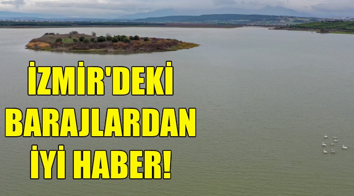 İzmir'deki barajlardan iyi haber!