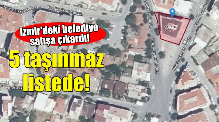 İzmir'deki belediye 5 taşınmazı satıyor!