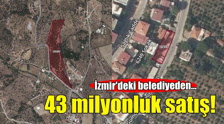 İzmir'deki belediyeden 43 milyonluk satış!